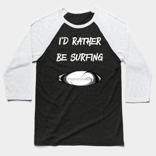 Id rather be surfing shirt. Baseball T-Shirt